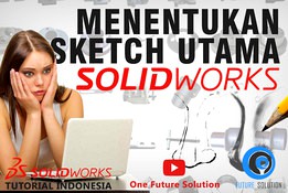 SolidWorks Tutorial Indonesia #012 (Eng Sub) - Menentukan Sketch Utama (Determine The Main Sketch)