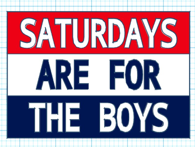 SATURDAYS ARE FOR THE BOYS