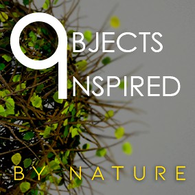 OBJECTS INSPIRED BY NATURE