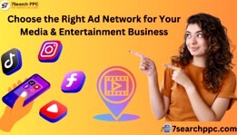 How to Choose the Right Ad Network for Your Media & Entertainment Business