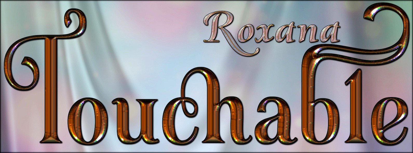 Touchable Roxana