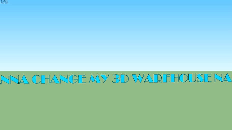 I WANNA CHANGE MY 3D WAREHOUSE NAME!