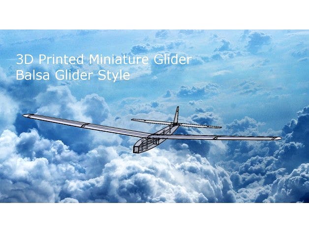 3D Printed Miniature Glider - Balsa Glider Style!!! by 3DFlight