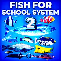 Fish for School System 2
