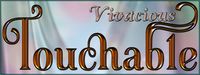 Touchable Vivacious