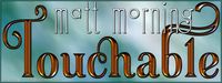 Touchable Matt Morning