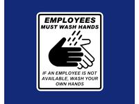EMPLOYEES MUST WASH HANDS, IF AN EMPLOYEE IS NOT AVAILABLE, WASH YOUR OWN HANDS, sign