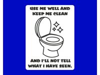 USE ME WELL AND KEEP ME CLEAN AND I'LL NOT TELL WHAT I HAVE SEEN, sign