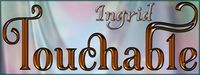 Touchable Ingrid