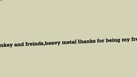 killjoy,bob the monkey and freinds,heavy metal and grex thanks for being my freinds you guys rock!
