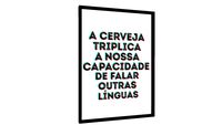Quadro A cerveja triplica a nossa capacidade de falar outras linguas - Galeria9, por PIPPI