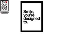 QUADRO SMILE YOU ARE DESIGNED TO