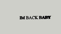 IM BACK BABY