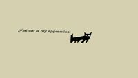 phat cat is my apprentice