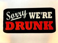 Sorry We're Drunk - sign by MattInDetroit
